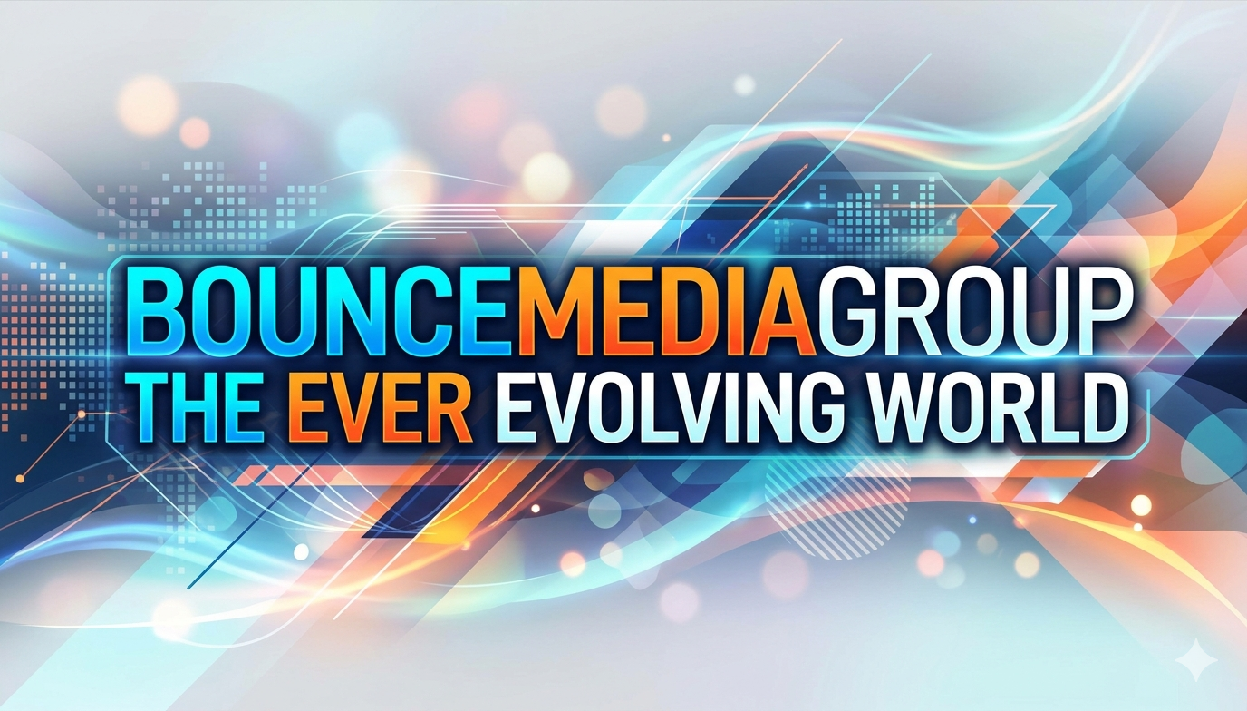 bouncemediagroup the ever evolving world: Understanding the Transformative Impact of Modern Media and Digital Innovation