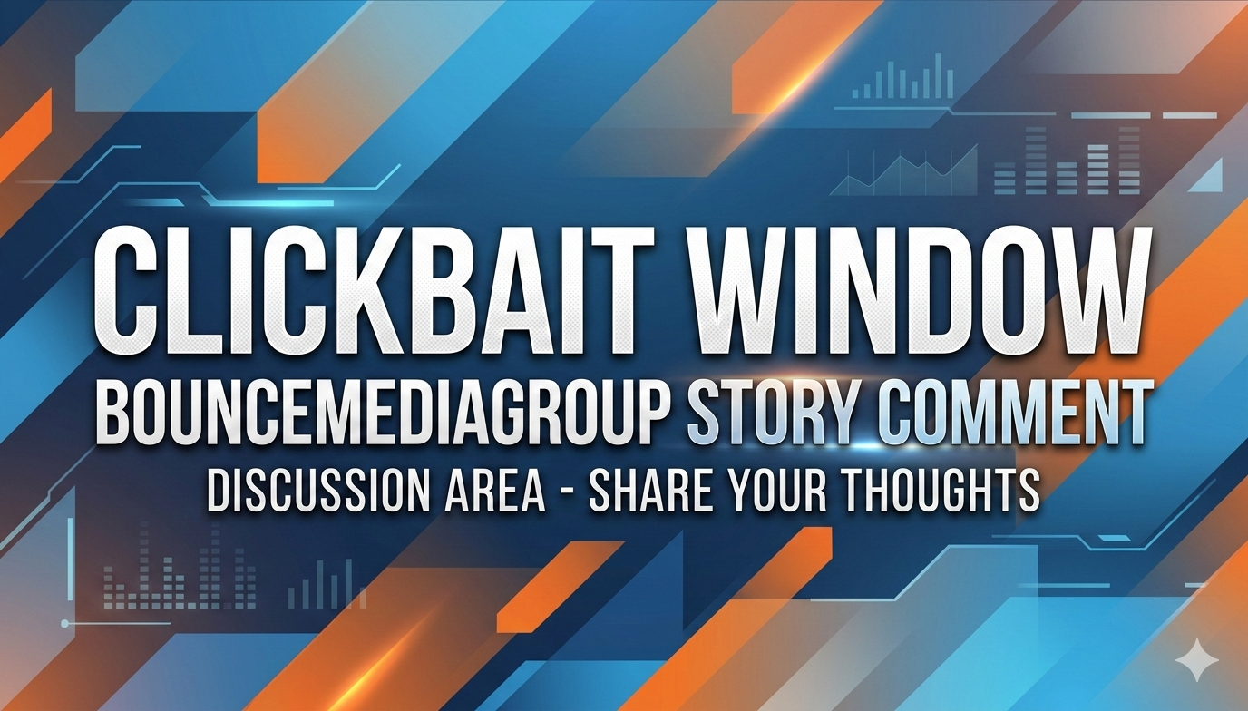 clickbait window bouncemediagroup story comment – Understanding Digital Engagement & Media Strategy